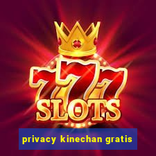 privacy kinechan gratis